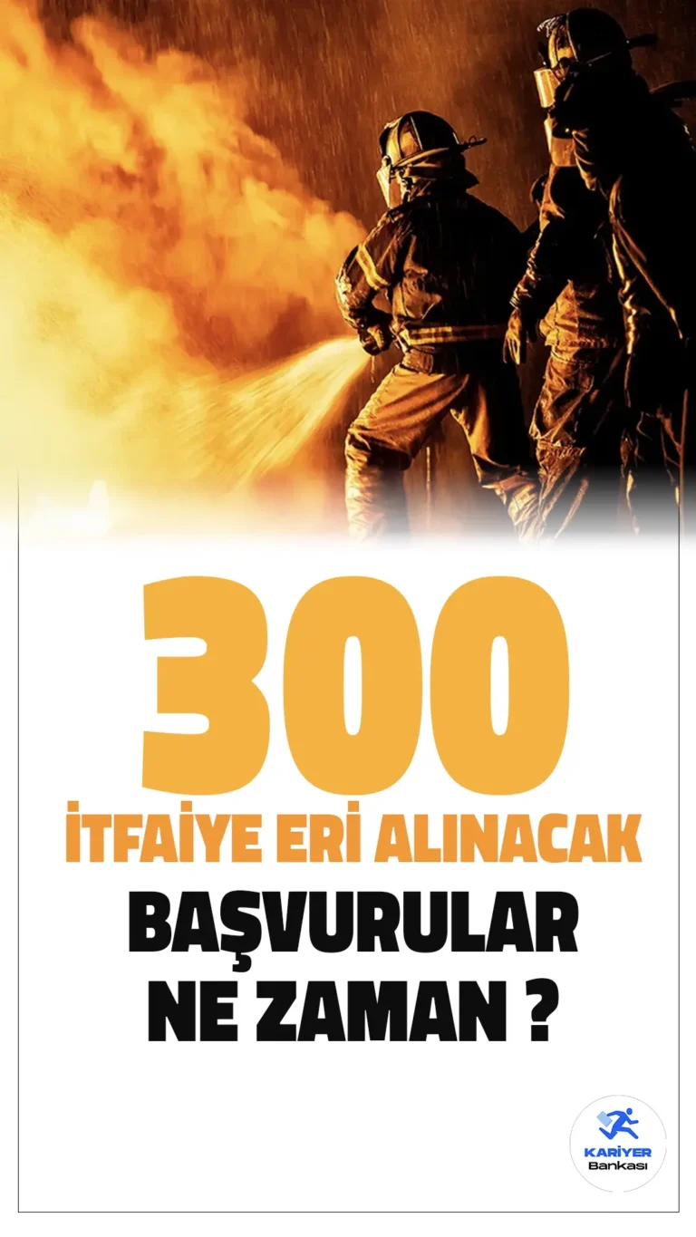 ABB 300 İtfaiye Eri Alımı Başvuru Tarihleri Bekleniyor!