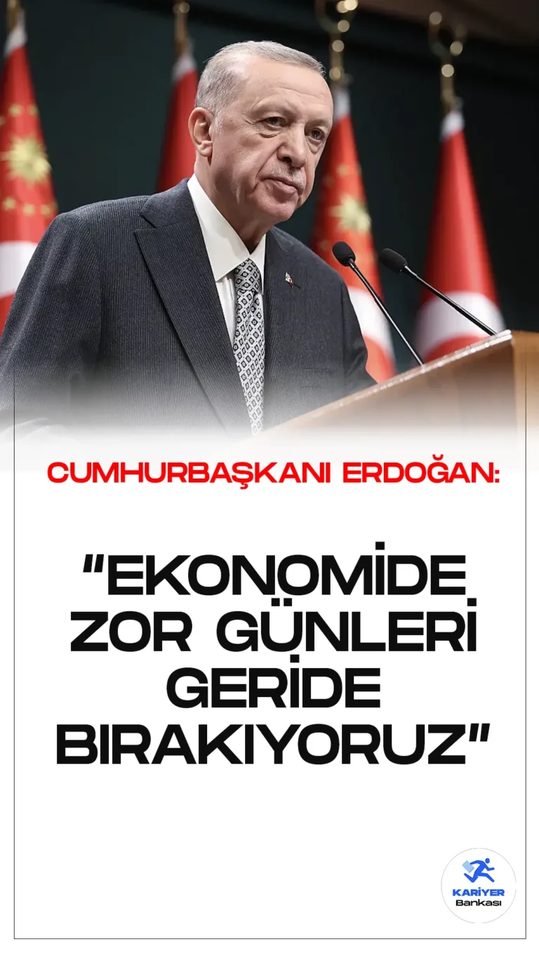 Cumhurbaşkanı Erdoğan : Ekonomide Zor Dönemi Geride Bırakıyoruz