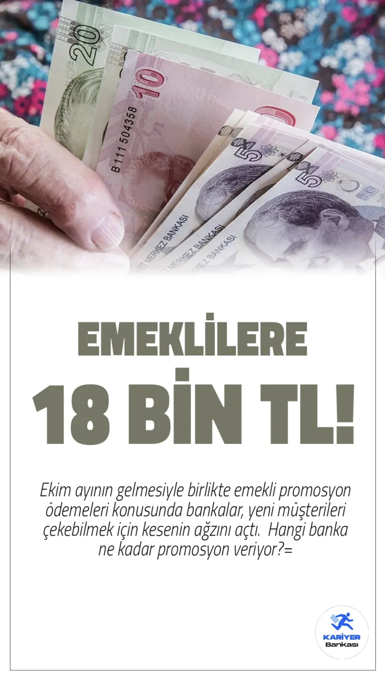 Emekli Promosyon Ödemeleri Ne Kadar Oldu? Hangi Bankalar 18 Bin TL’ye Kadar Promosyon Sunuyor!