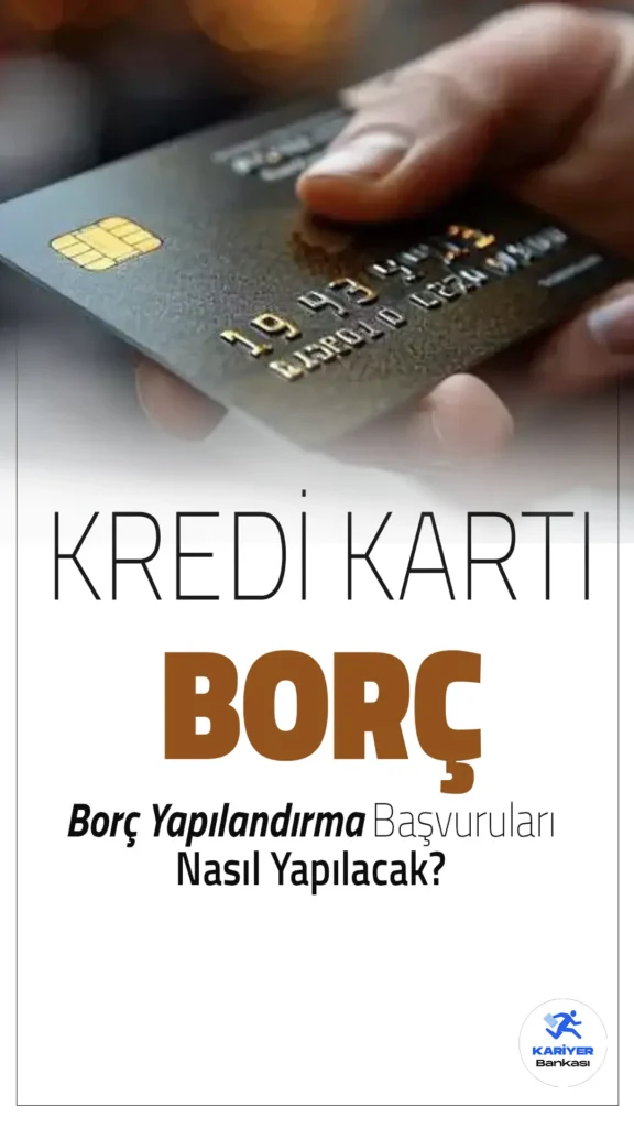 Kredi ve Kredi Kartı Borcu Yapılandırma Başvurusu Nasıl Yapılacak?
