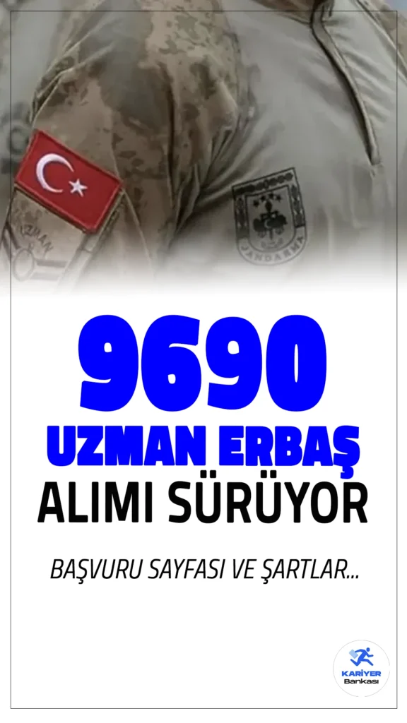 9690 Uzman Erbaş Alımı Başvurusu Sürüyor.Jandarma Genel Komutanlığı 9690 sözleşmeli uzman erbaş alımı için başvuru işlemleri devam ediyor. İlgili alım duyurusuna göre, Jandarma branşı başta olmak üzere farklı alt branşlardan da uzman erbaş alımı yapılacak.Toplamda 9.075 jandarma, 5 bot serdümeni, 500 sıhhiyeci, 100 muhabere ve 10 havacılık personeli alınacak. Bu alımın 194 kişilik kontenjanı ise şehit veya vazife malulü eş ve çocuklarına ayrıldı. İşte şartlar ve başvuru bilgileri..