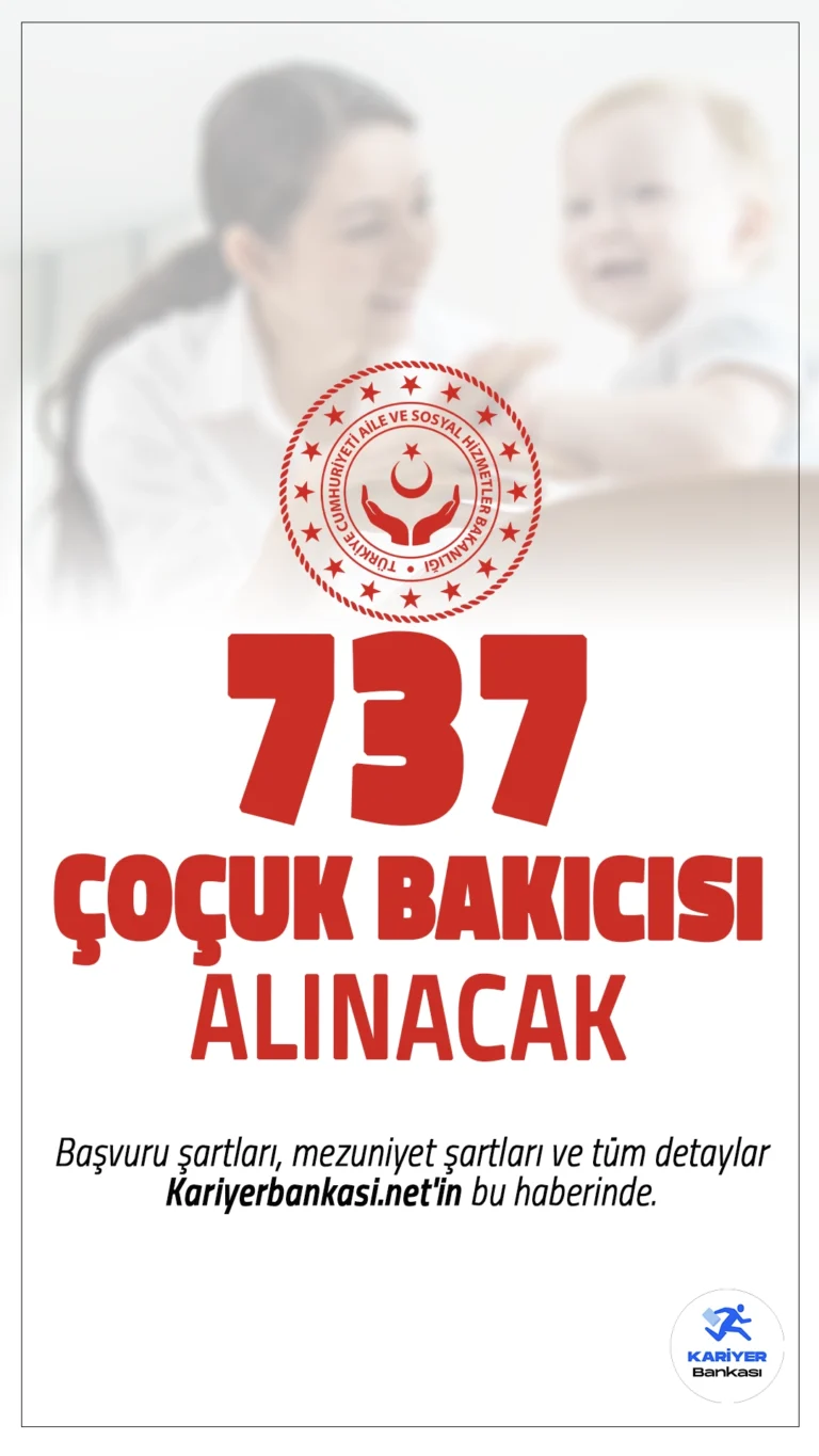 Aile ve Sosyal Hizmetler Bakanlığı (ASHB) 737 çocuk bakıcısı alımı için başvuru işlemleri devam ediyor. Başvuru şartları, mezuniyet şartları ve tüm detaylar Kariyerbankasi.net'in bu haberinde.