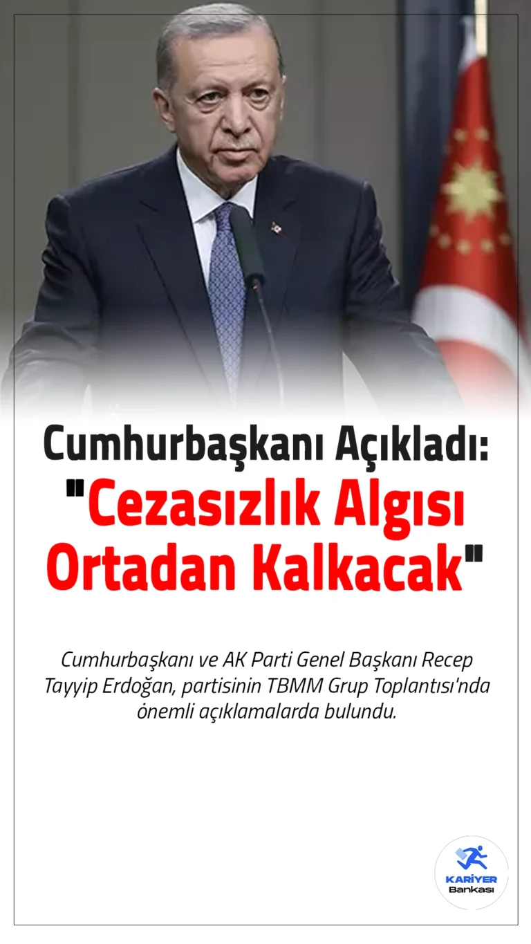 Cumhurbaşkanı Açıkladı: "Cezasızlık Algısı Ortadan Kalkacak."Cumhurbaşkanı ve AK Parti Genel Başkanı Recep Tayyip Erdoğan, partisinin TBMM Grup Toplantısı'nda önemli açıklamalarda bulundu.