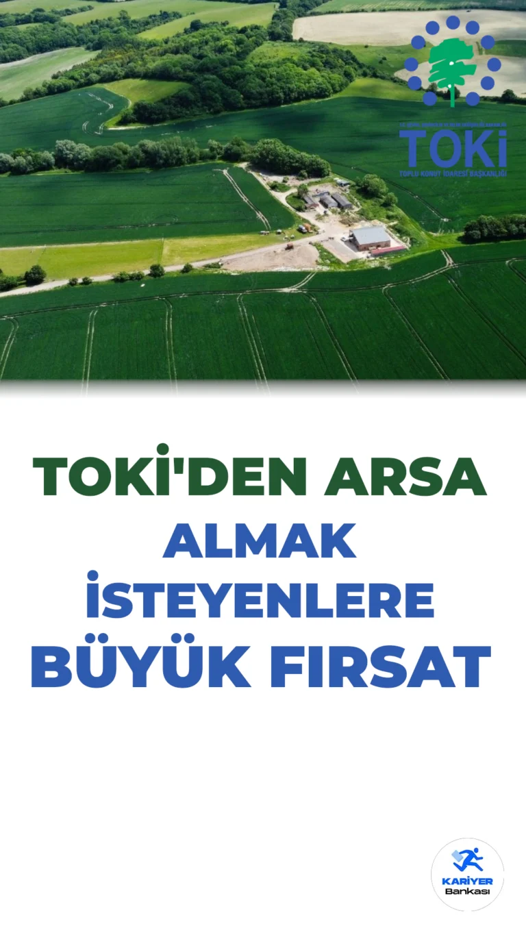 TOKİ’den 44 İlde Arsa Satışı: 48 Ay Vade ile Büyük Fırsat!