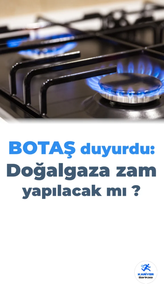 Doğalgaz Fiyatları Artacak Mı ? BOTAŞ’tan Doğalgaz Fiyatı Açıklaması