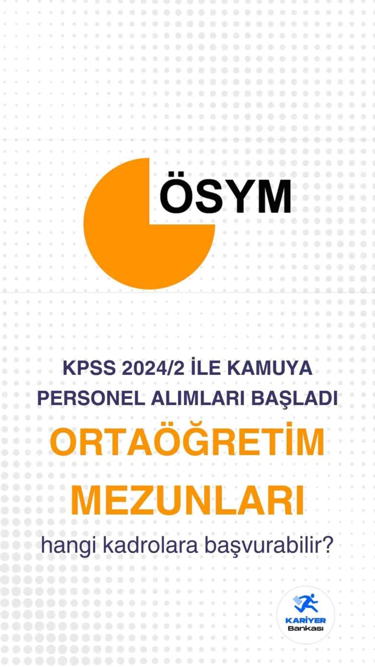 KPSS 2024/2 Merkezi Atama Başvuruları Başladı: Ortaöğretim Mezunları İçin Kadrolar Açıklandı