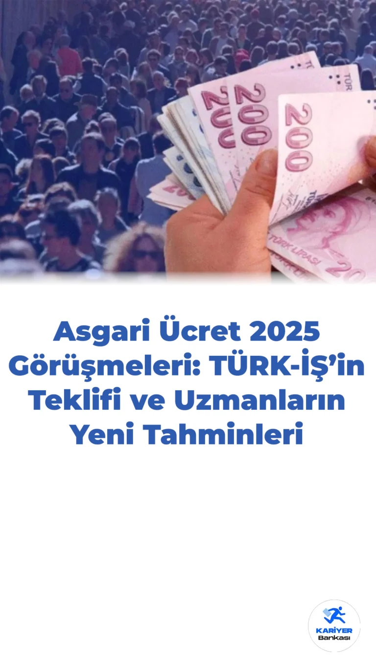Asgari Ücret 2025 Görüşmeleri: TÜRK-İŞ’in Teklifi ve Uzmanların Yeni Tahminleri