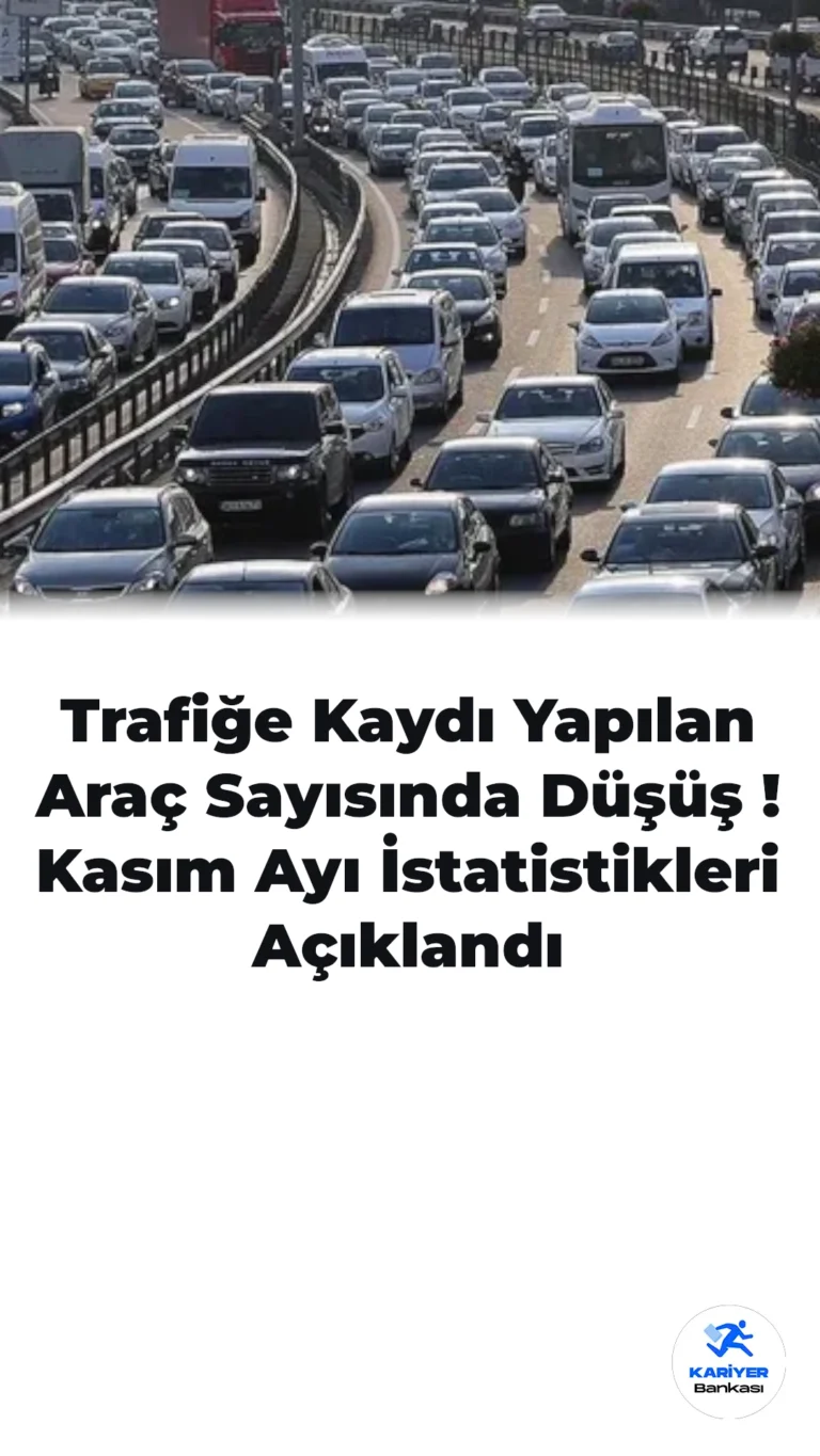 Trafiğe Kaydı Yapılan Araç Sayısında Düşüş! Kasım Ayı İstatistikleri Açıklandı