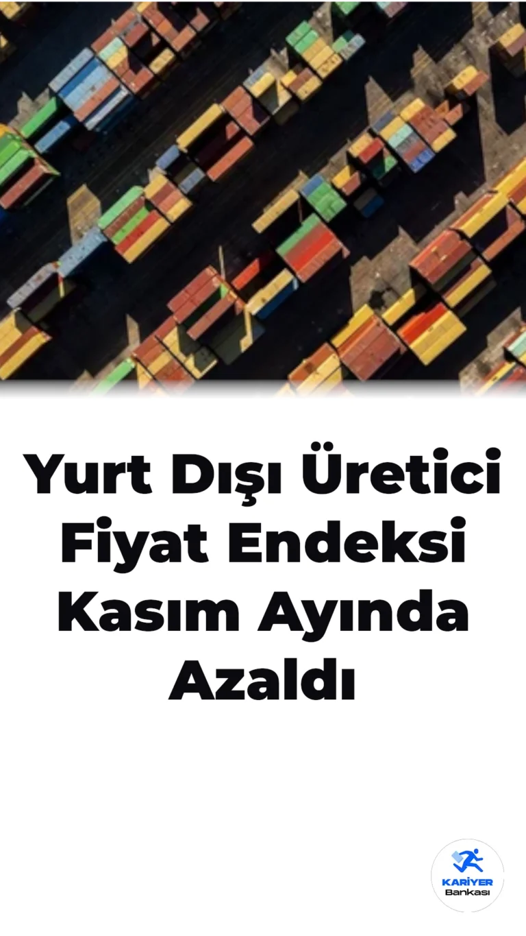 Yurt Dışı Üretici Fiyat Endeksi Kasım Ayında Azaldı