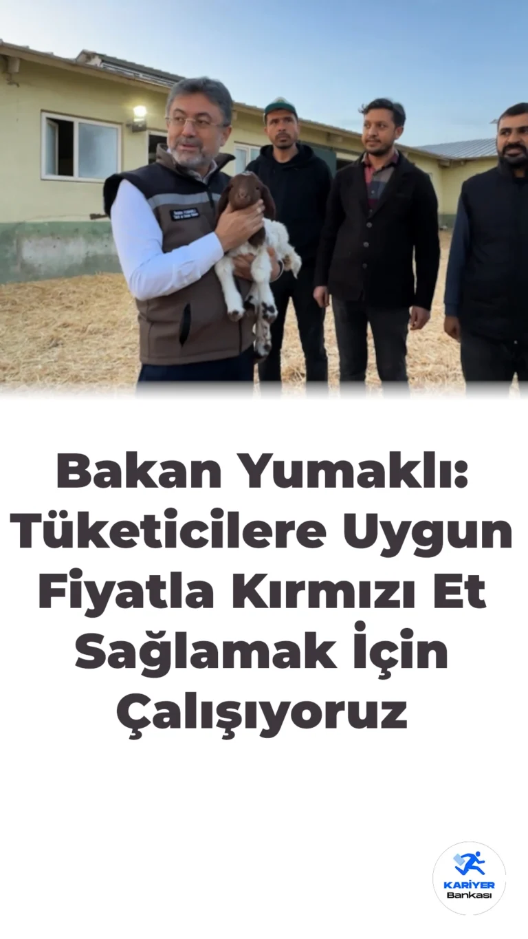 Bakan Yumaklı’dan Kırmızı Et Açıklaması: Tüketicilere Uygun Fiyat İçin Çalışmalar Sürüyor