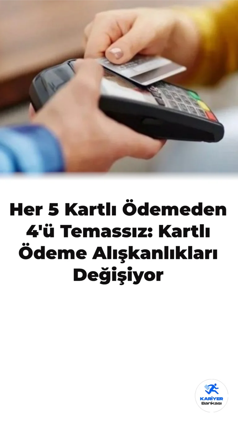 Her 5 Kartlı Ödemeden 4’ü Temassız: Kartlı Ödeme Alışkanlıkları Değişiyor