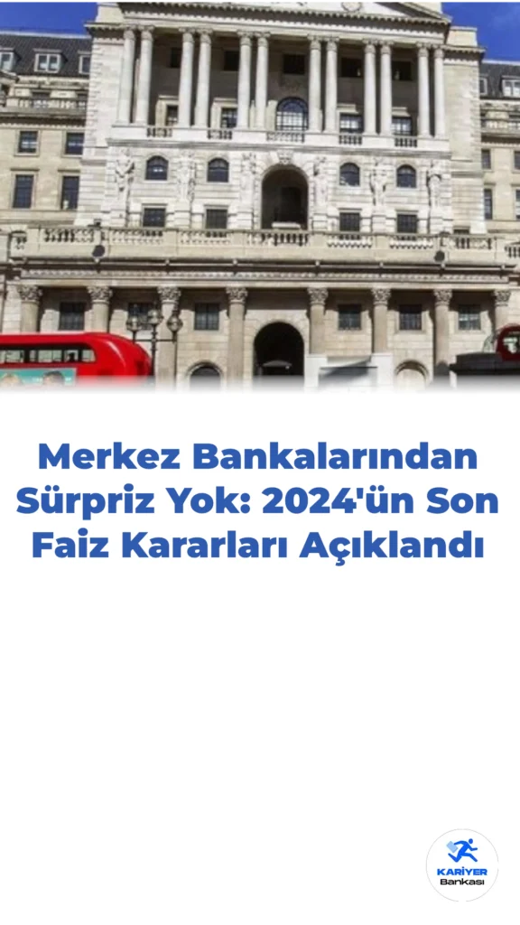 Merkez Bankalarından Sürpriz Yok: 2024’ün Son Faiz Kararları Açıklandı