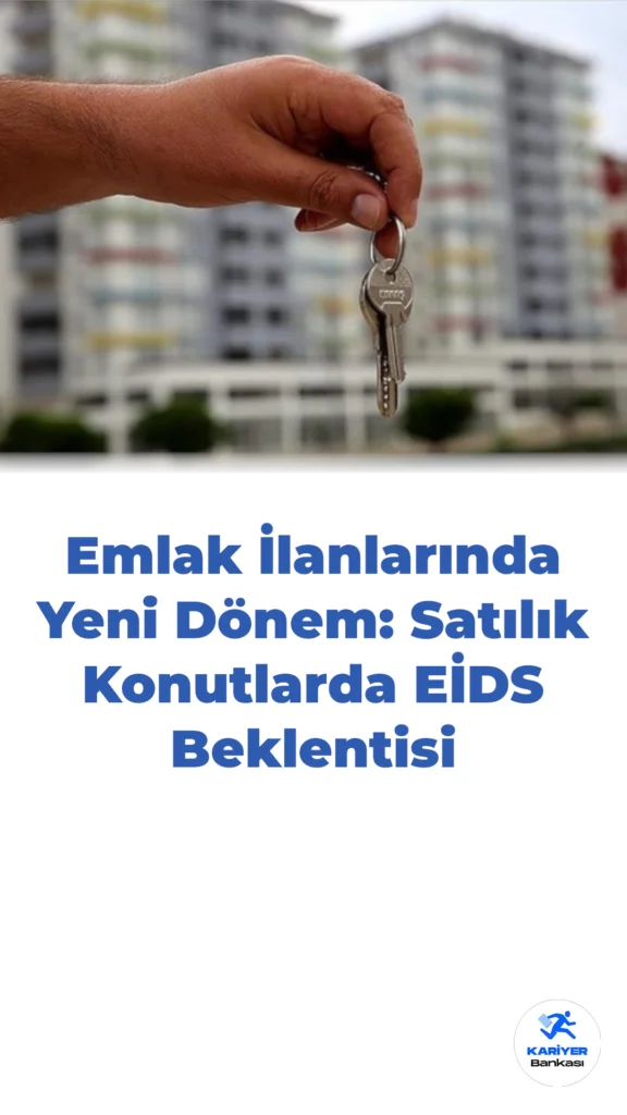 Emlak İlanlarında Yeni Dönem: Satılık Konutlarda EİDS Beklentisi