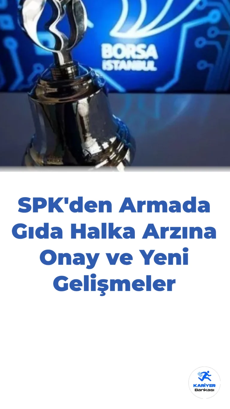 SPK’den Armada Gıda Halka Arzına Onay ve Yeni Gelişmeler
