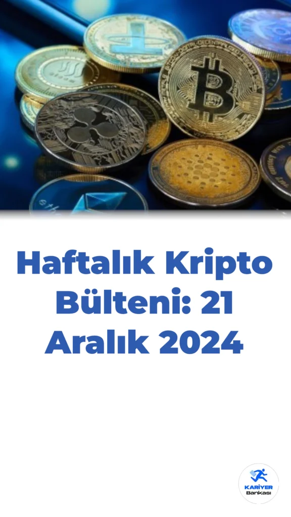 Haftalık Kripto Bülteni: 21 Aralık 2024