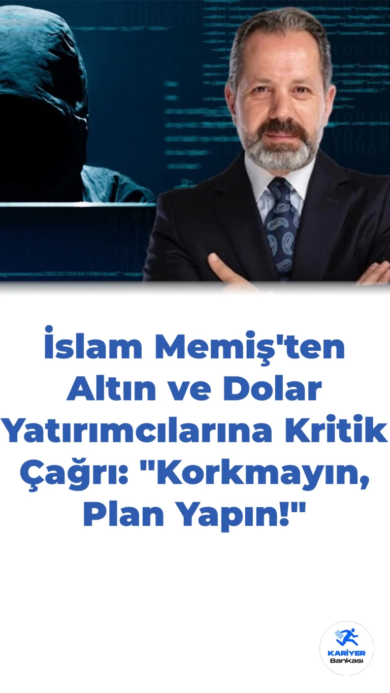 İslam Memiş’ten Altın ve Dolar Yatırımcılarına Kritik Çağrı: “Korkmayın, Plan Yapın!”