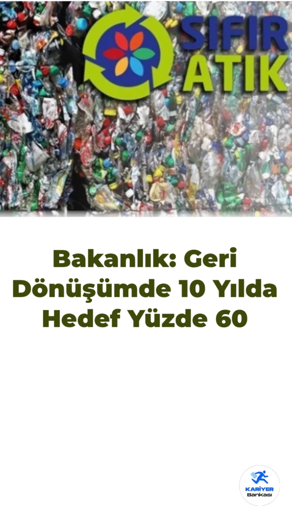 Bakanlık: Geri Dönüşümde 10 Yılda Hedef Yüzde 60