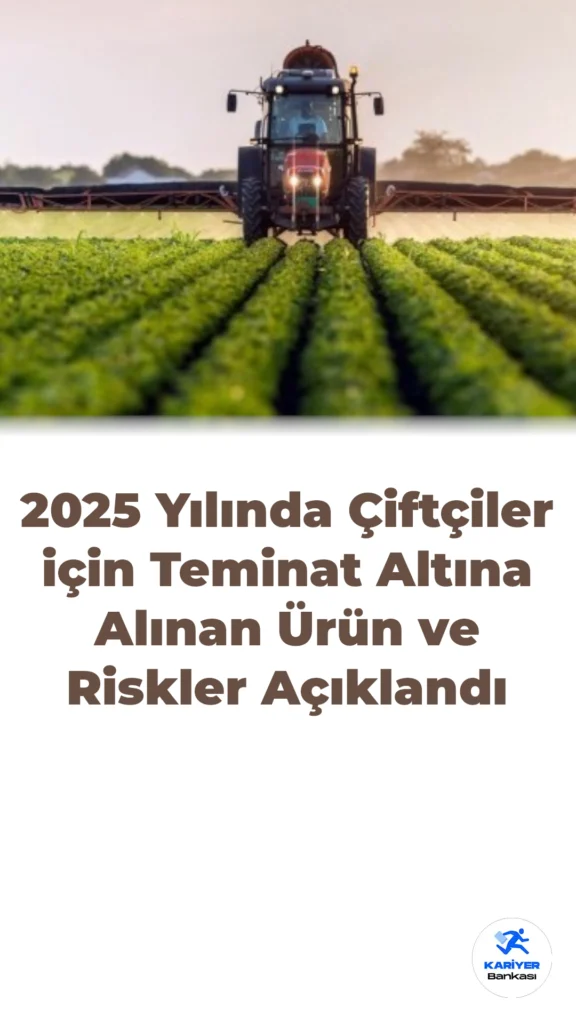 2025 Yılında Çiftçiler için Teminat Altına Alınan Ürün ve Riskler Açıklandı