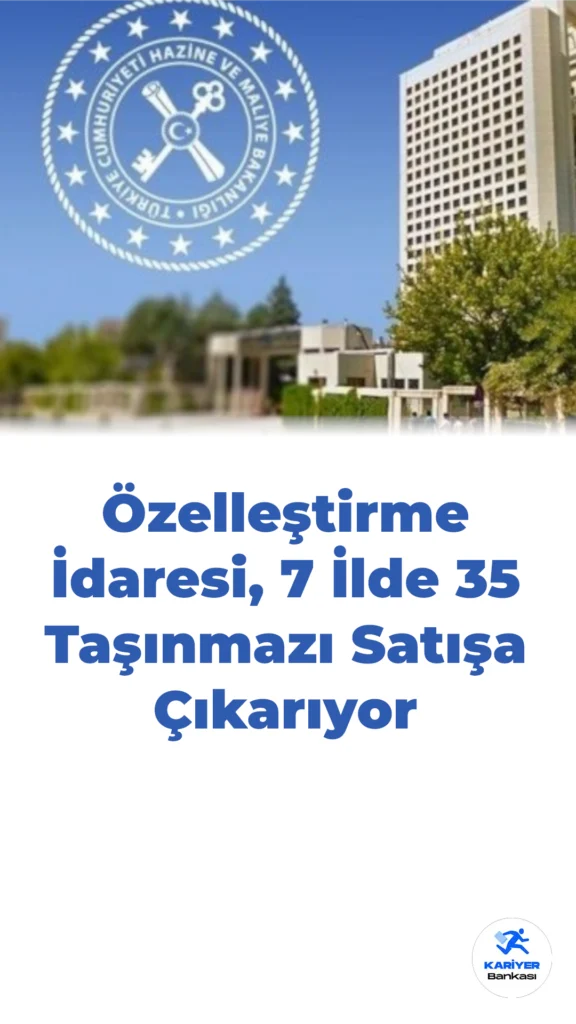 Özelleştirme İdaresi, 7 İlde 35 Taşınmazı Satışa Çıkarıyor