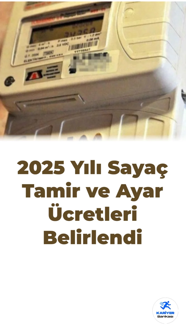2025 Yılı Sayaç Tamir ve Ayar Ücretleri Belirlendi
