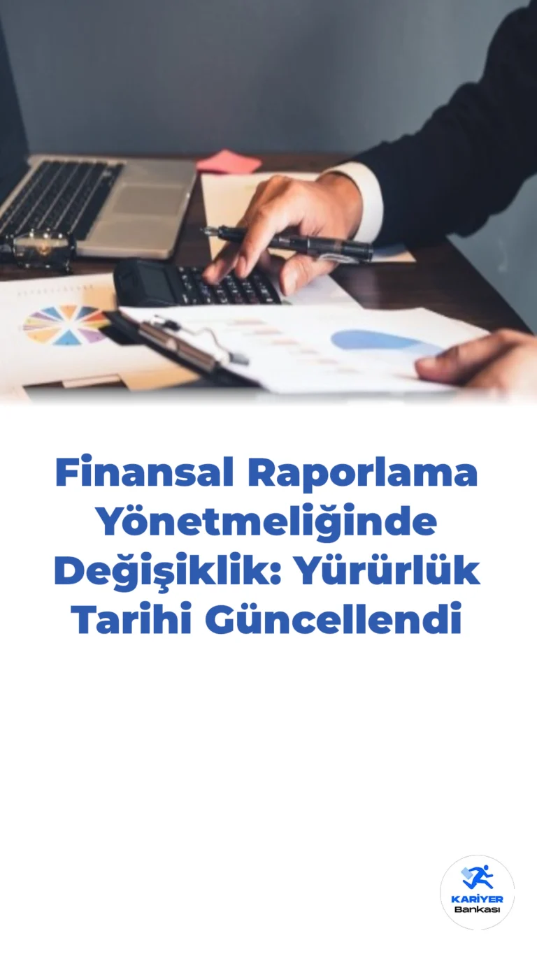 Finansal Raporlama Yönetmeliğinde Değişiklik: Yürürlük Tarihi Güncellendi