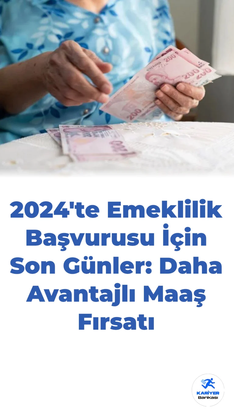2024’te Emeklilik Başvurusu İçin Son Günler: Daha Avantajlı Maaş Fırsatı
