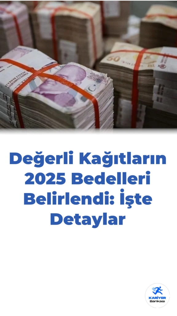 Değerli Kağıtların 2025 Bedelleri Belirlendi: İşte Detaylar