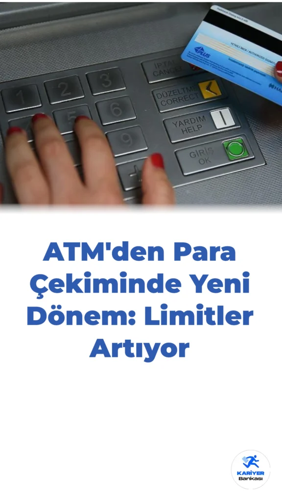 ATM’den Para Çekiminde Yeni Dönem: Limitler Artıyor