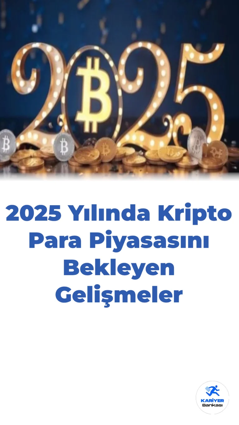2025 Yılında Kripto Para Piyasasını Bekleyen Gelişmeler