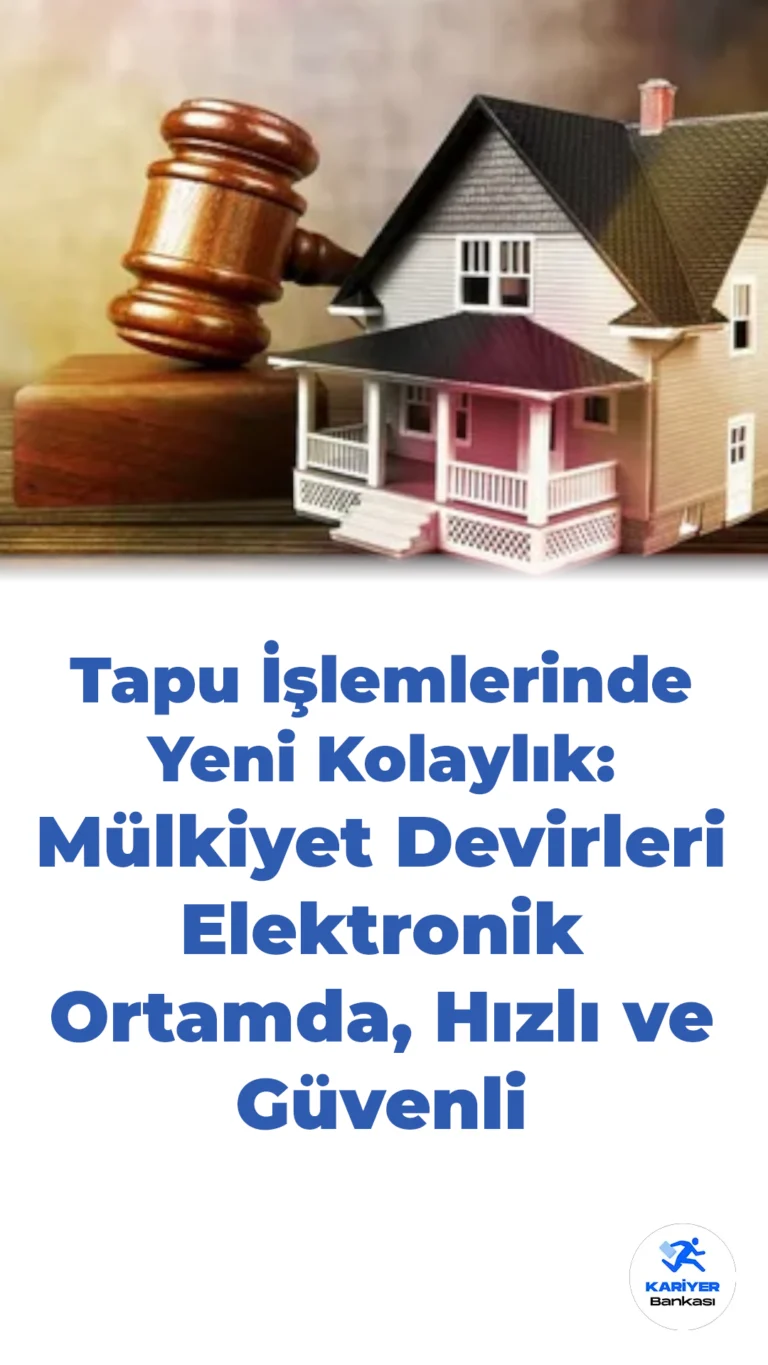 Mülkiyet Devirlerinde Yeni Dönem: Tapu İşlemleri Herhangi Bir Müdürlükten Yapılabilecek
