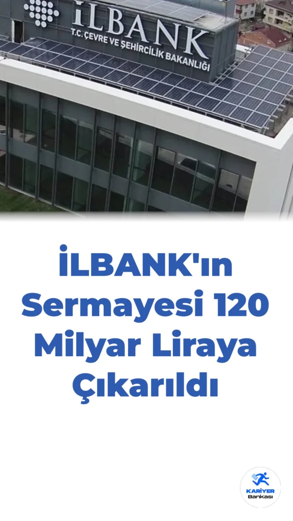 İLBANK Sermayesinin Arttırılmasına İlişkin Karar Onaylandı