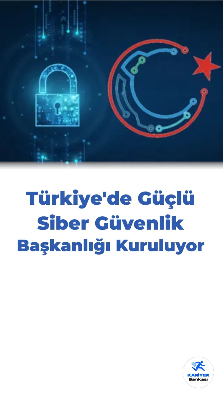 Türkiye’de Güçlü Siber Güvenlik Başkanlığı Kuruluyor