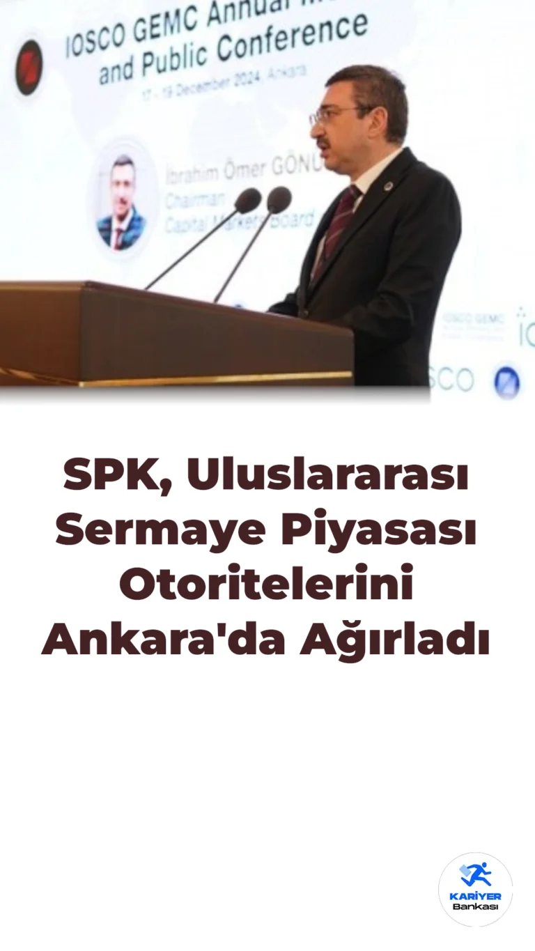SPK, Uluslararası Sermaye Piyasası Otoritelerini Ankara’da Buluşturdu