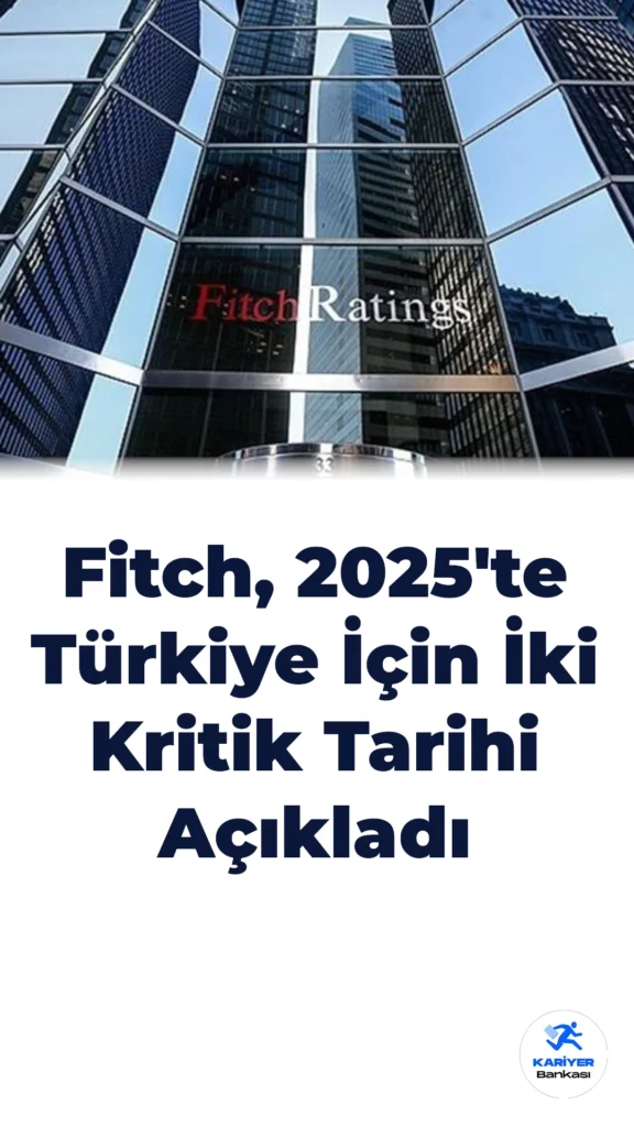 Fitch, 2025’te Türkiye İçin İki Kritik Tarihi Açıkladı