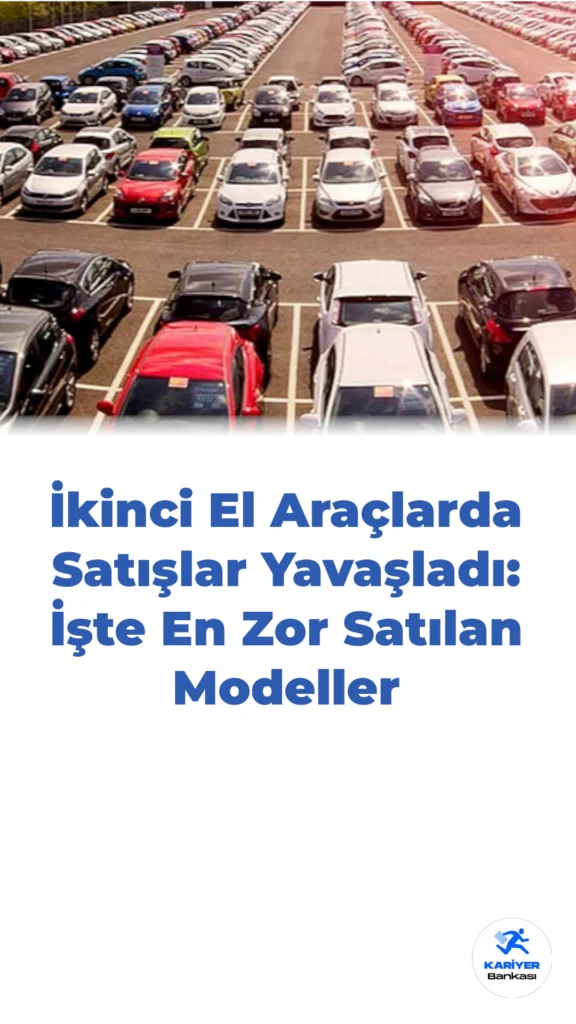 İkinci El Araçlarda Satışlar Yavaşladı: İşte En Zor Satılan Modeller