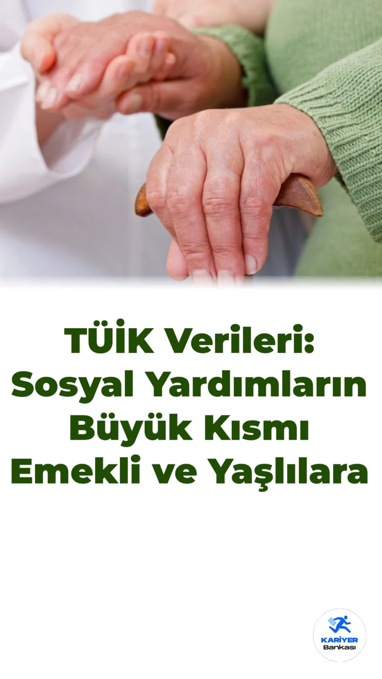 TÜİK Verileri: Sosyal Yardımların Büyük Kısmı Emekli ve Yaşlılara