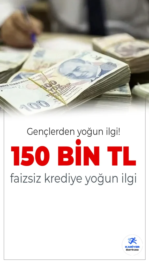 150 Bin TL Faizsiz Kredi Desteğine Gençlerden Yoğun İlgi