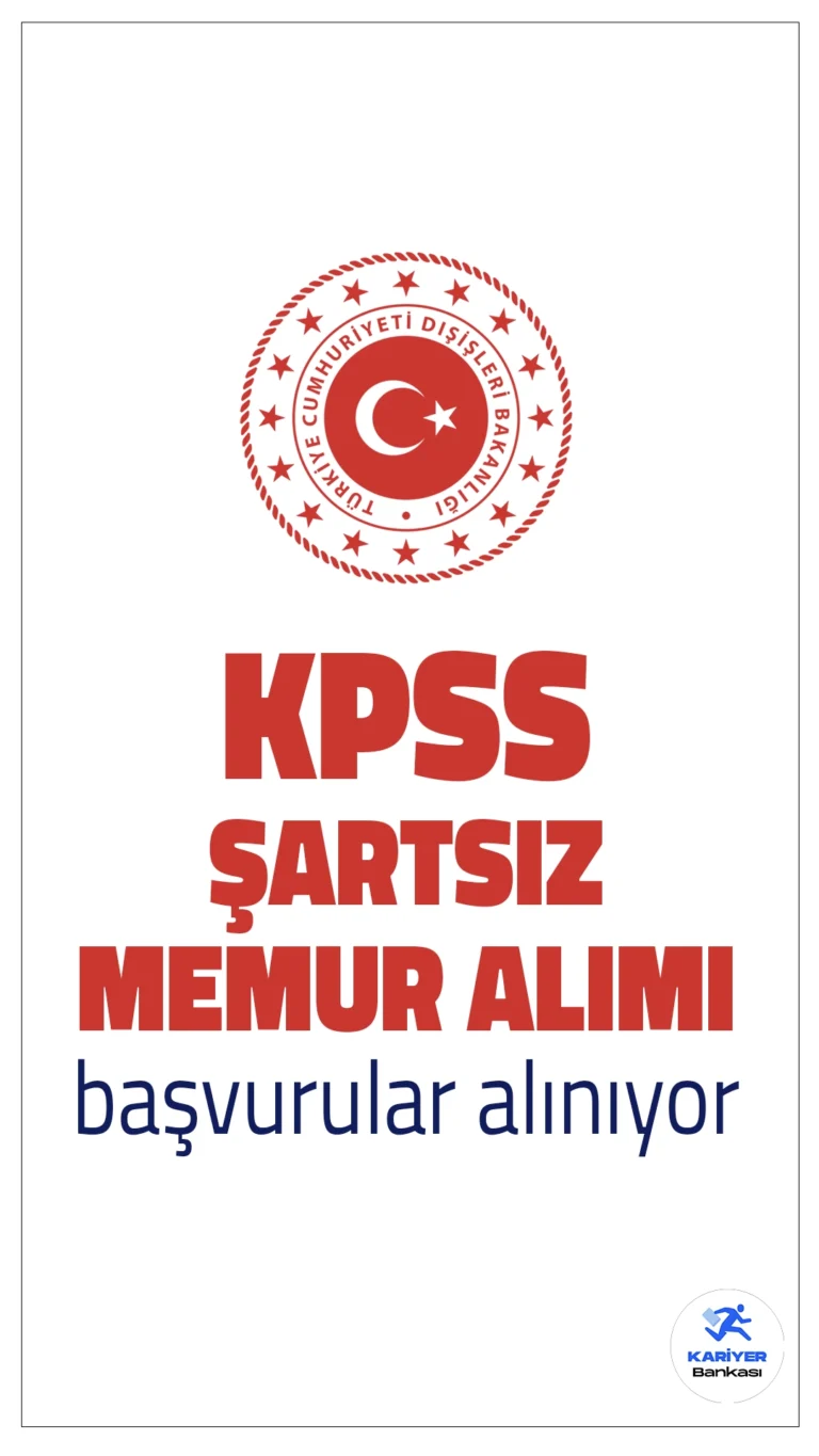 T.C. Dışişleri Bakanlığı KPSS Şartsız Memur Alımı Başvurular Sürüyor