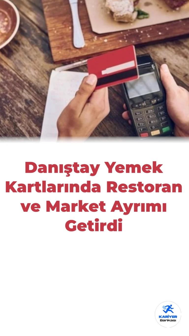 Danıştay Yemek Kartlarında Restoran ve Market Ayrımı Getirdi