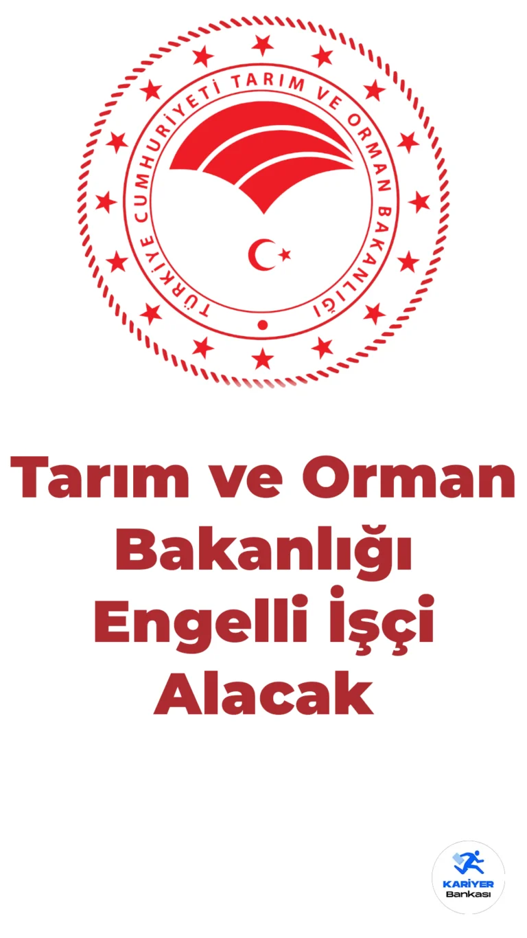 Tarım ve Orman Bakanlığı Engelli İşçi Alımı: Şartlar ve Detaylar