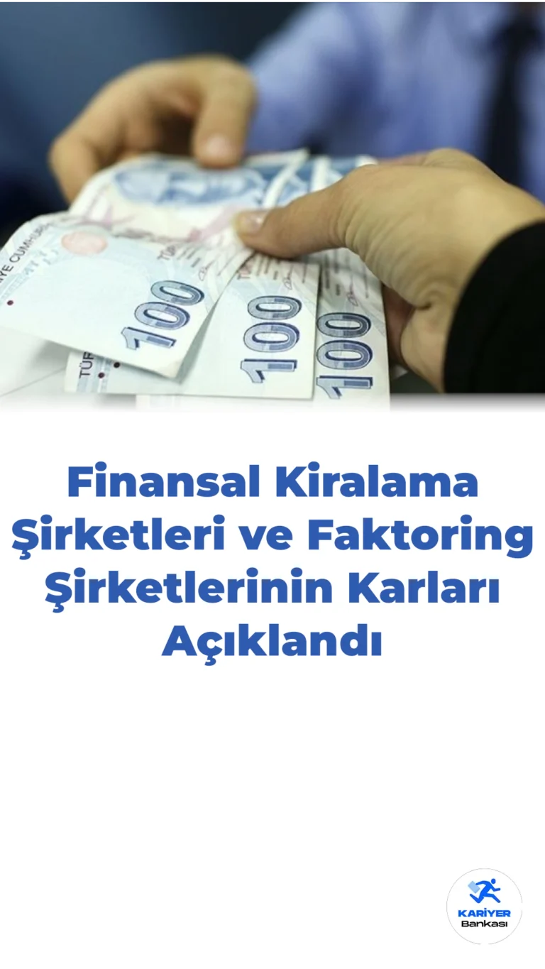 Finansal Kiralama Şirketleri ve Faktoring Şirketlerinin Kârları Açıklandı