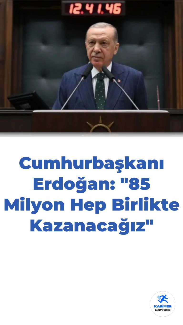 Cumhurbaşkanı Erdoğan: “85 Milyon Hep Birlikte Kazanacağız”