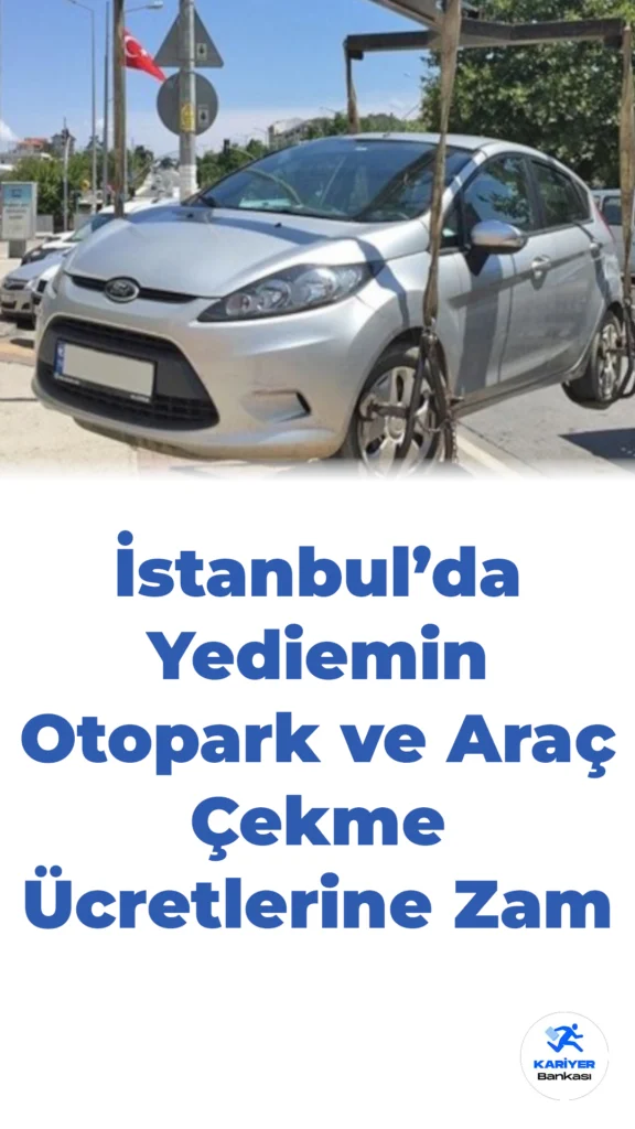 İstanbul’da Yediemin Otopark ve Araç Çekme Ücretlerine Zam