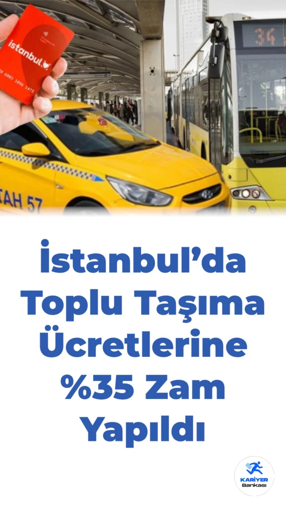 İstanbul’da Toplu Taşıma Ücretlerine %35 Zam Yapıldı