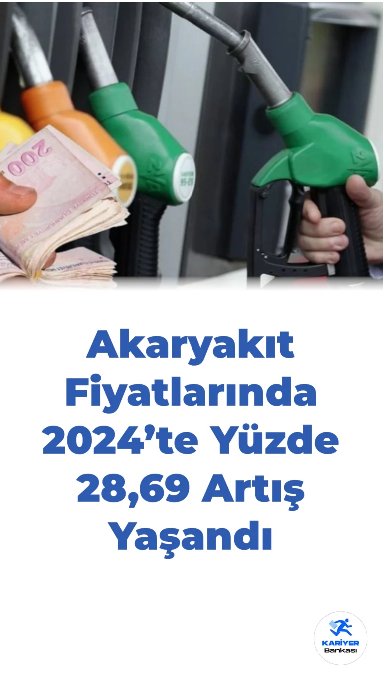 Akaryakıt Fiyatlarında 2024’te Yüzde 28,69 Artış Yaşandı