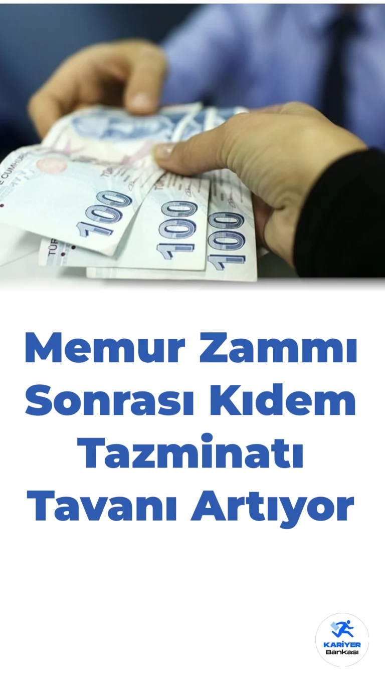 Memur Zammı Sonrası Kıdem Tazminatı Tavanı Artıyor