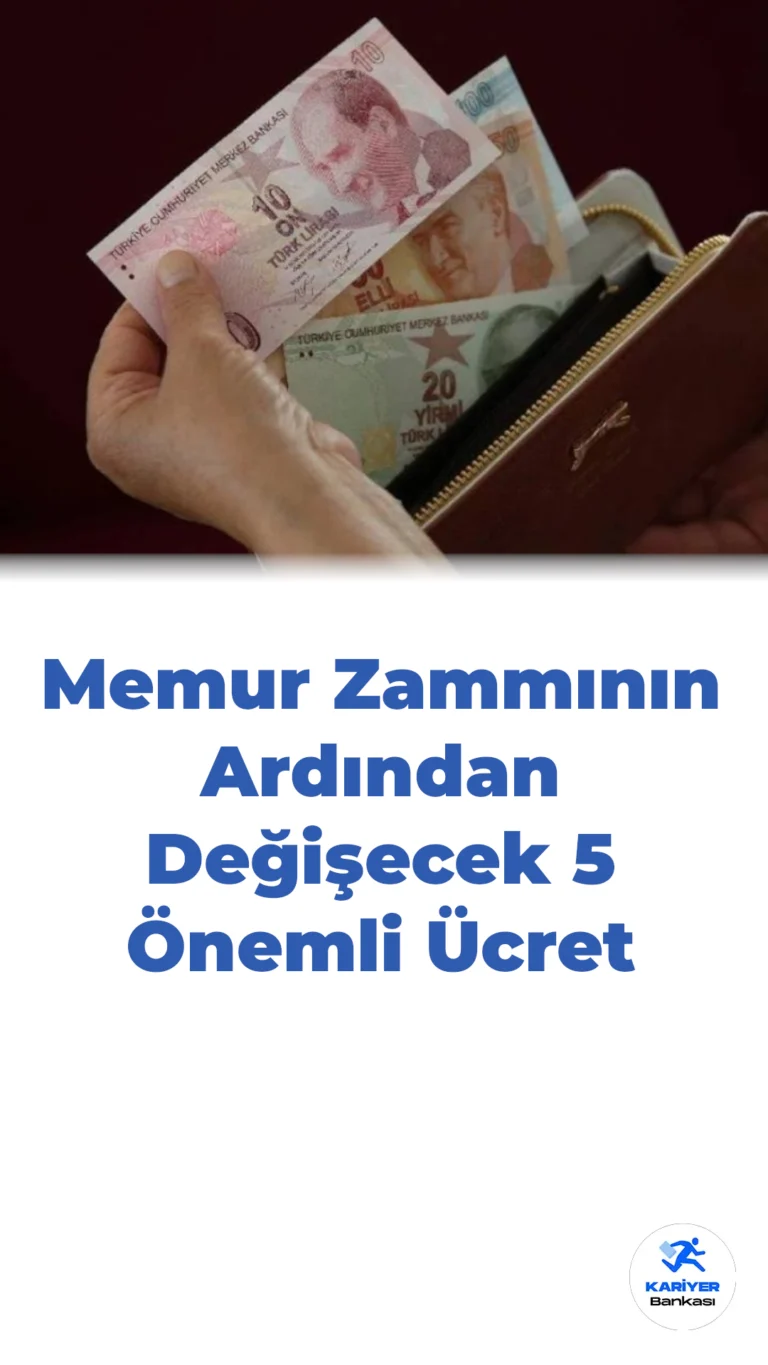 Memur Zammının Ardından Değişecek 5 Önemli Ücret