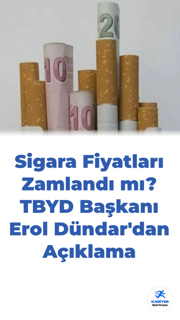 Sigara Fiyatları Zamlandı mı? TBYD Başkanı Erol Dündar’dan Açıklama