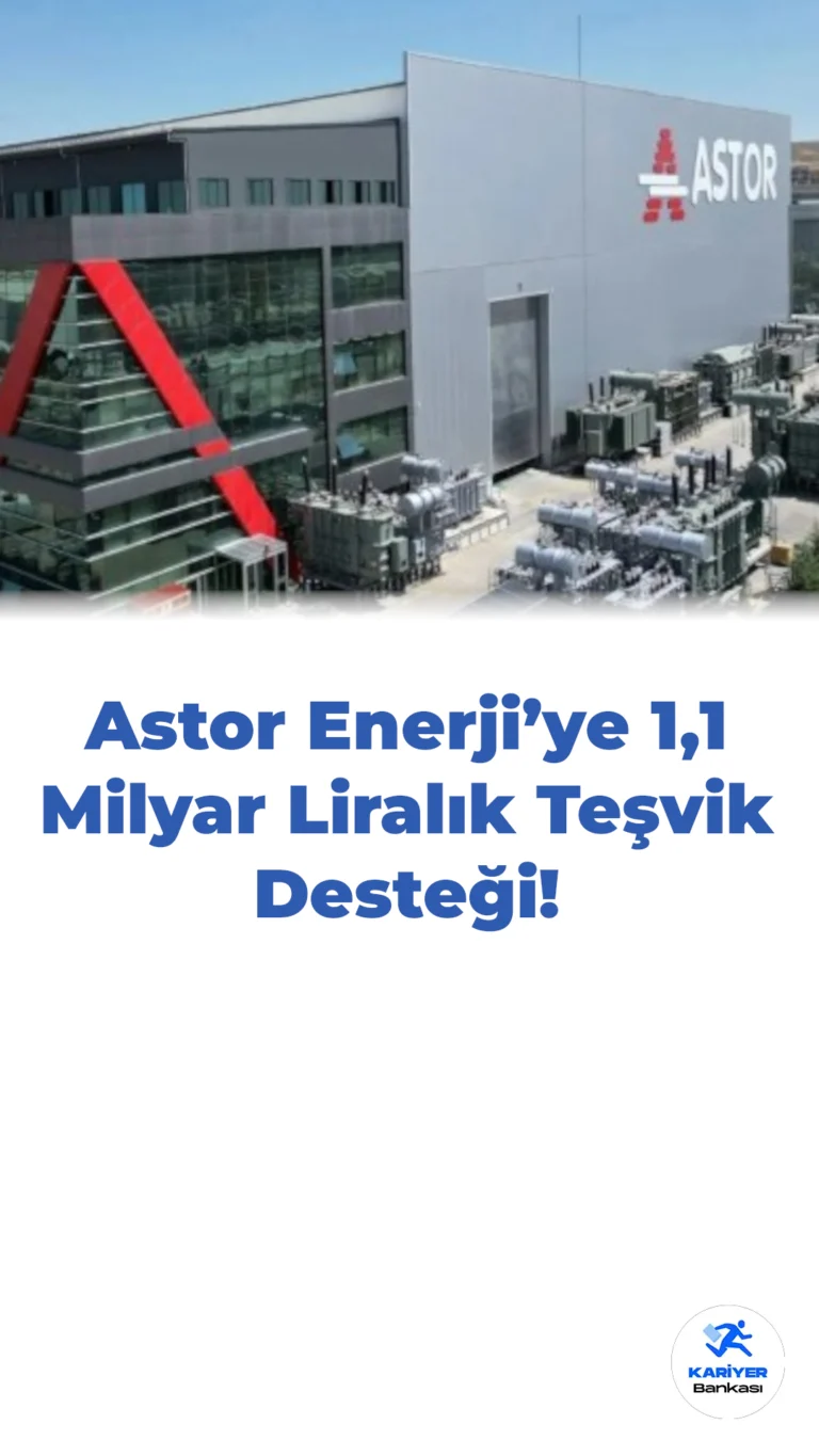 Astor Enerji’ye 1,1 Milyar Liralık Teşvik Desteği!