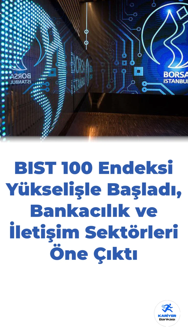 BIST 100 Endeksi Haftaya Yükselişle Başladı